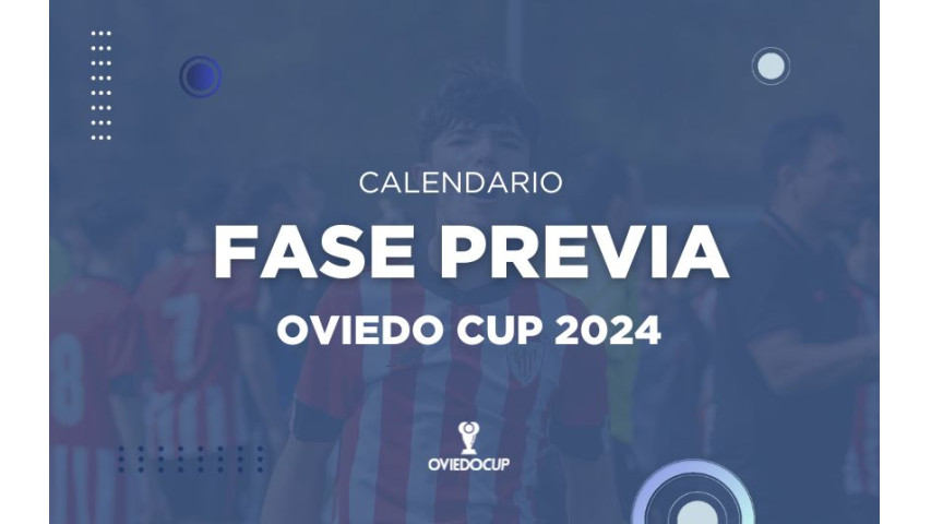 ¡Ya disponible el CALENDARIO de la FASE PREVIA de la Oviedo Cup 2024! 